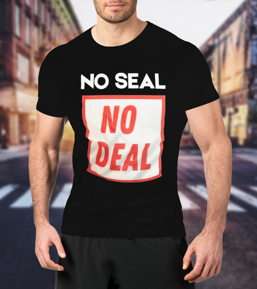 No Seal No Deal T-Shirt