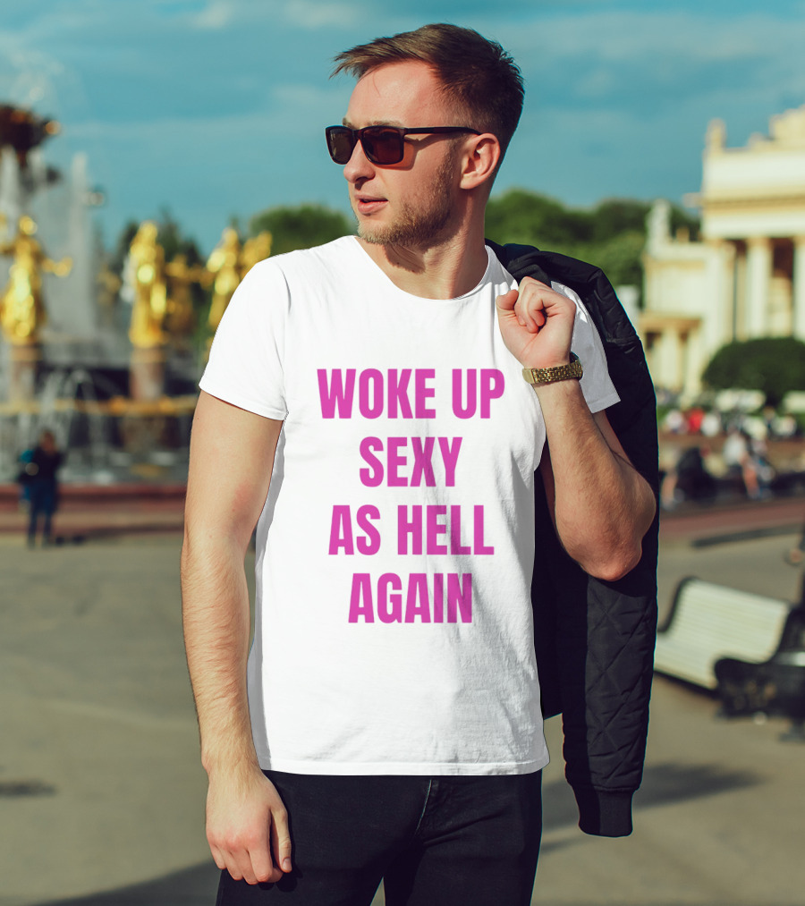 Woke Up Sexy As Hell Again Bold Pink T-Shirt