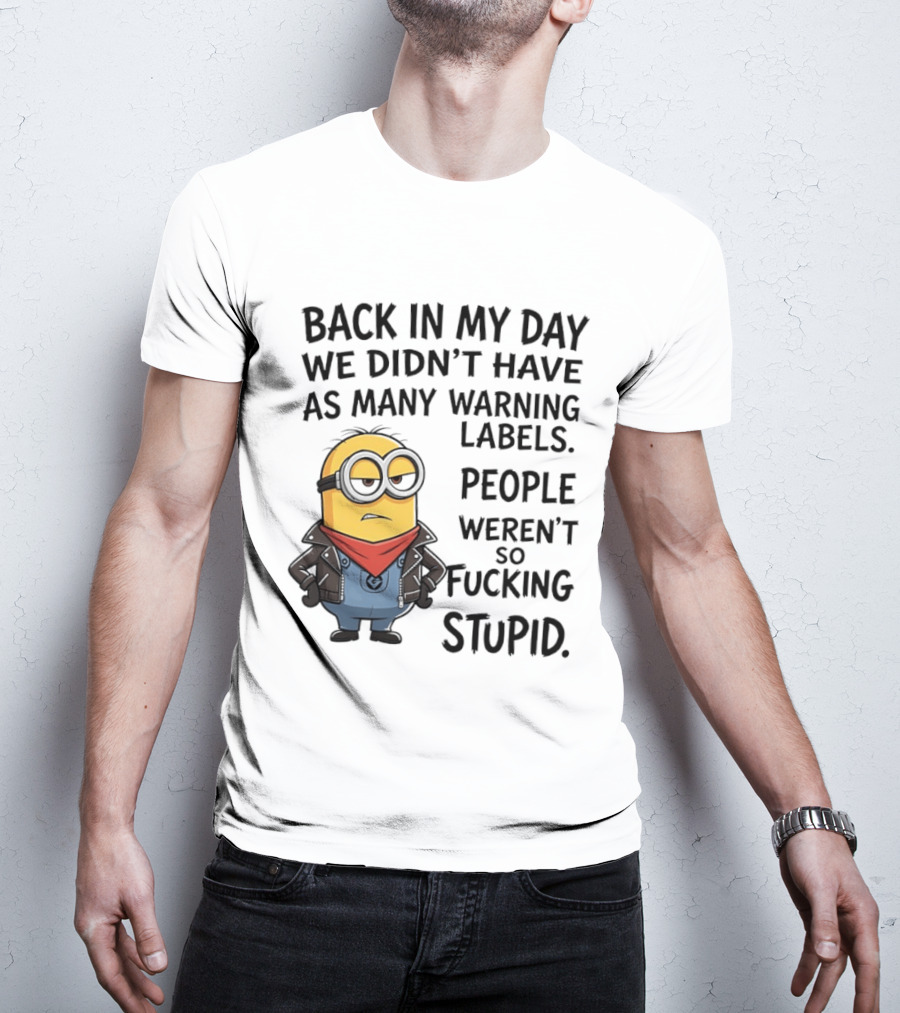 Back In My Day We Didn't Have As Many Warning Labels Minions Weren't So Stupid T-Shirt