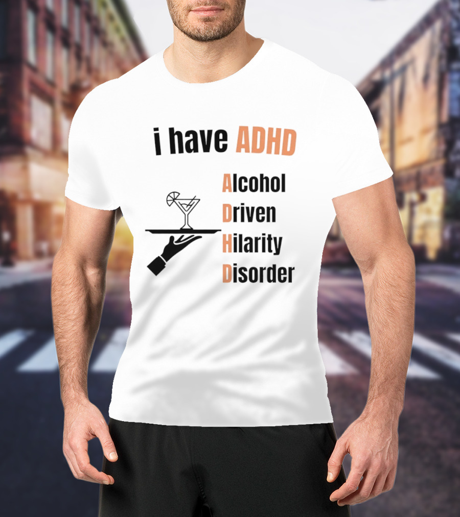 I Have ADHD Alcohol Driven Hilarity Disorder Martini Tray T-Shirt