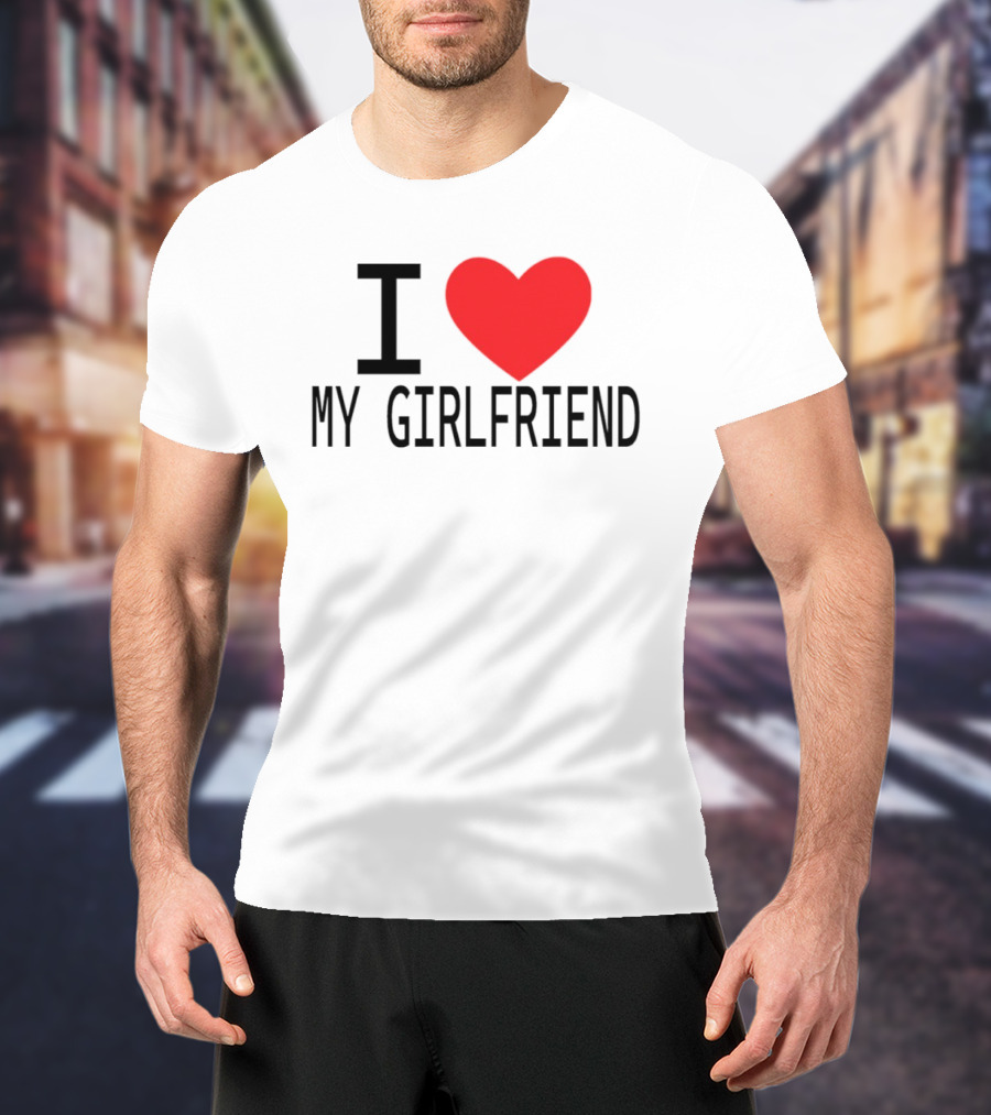 I Love Heart My Girlfriend T-Shirt