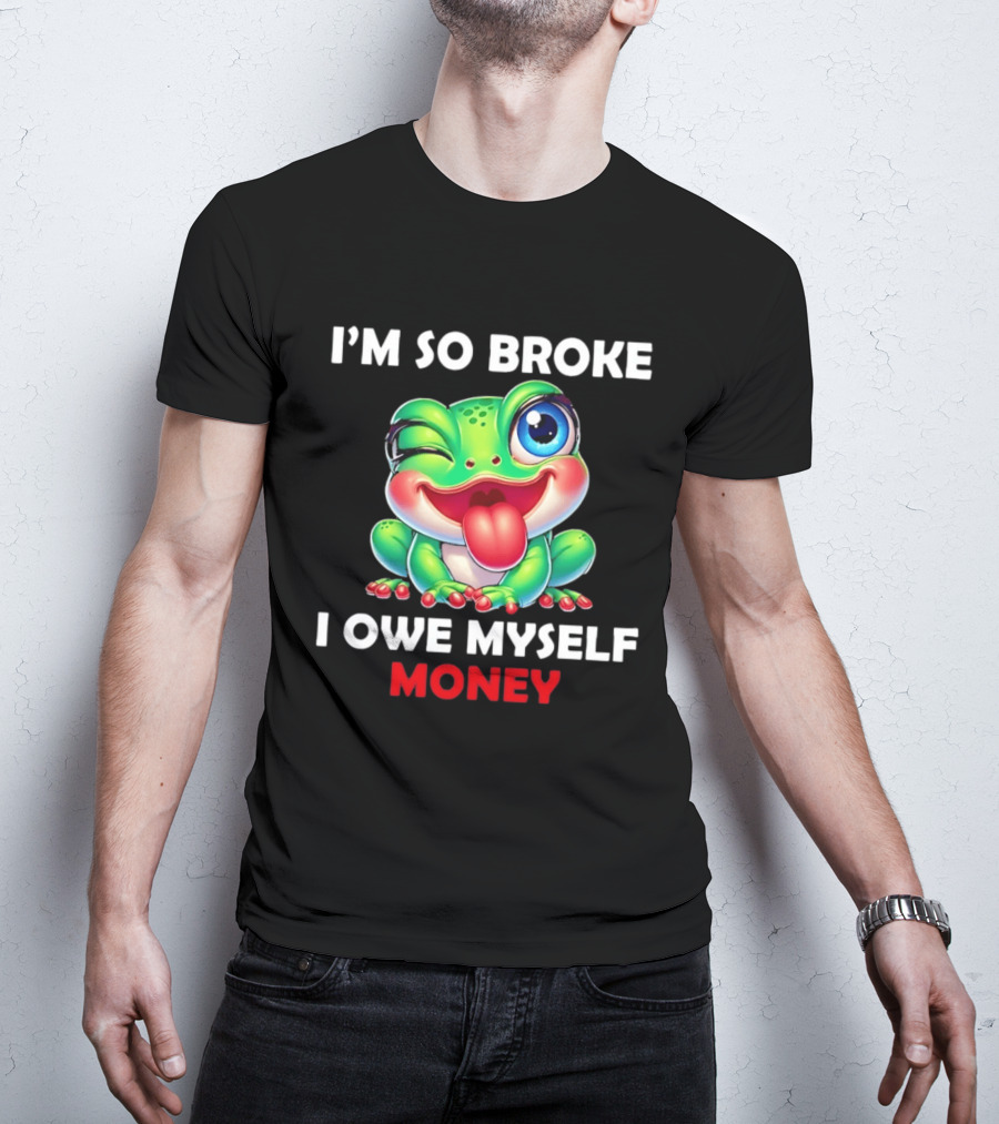 I'm So Broke I Owe Myself Money Cartoon Frog Winking Tongue Out T-Shirt