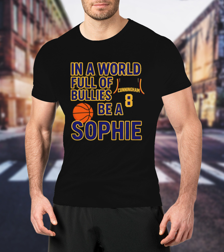 In A World Full Of Bullies Be A Sophie Cunningham 8 Basketball T-Shirt