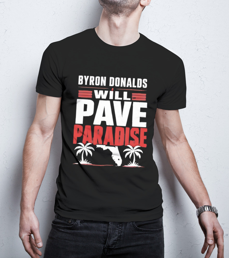 Byron Donalds Will Pave Paradise Palm Trees Florida T-Shirt