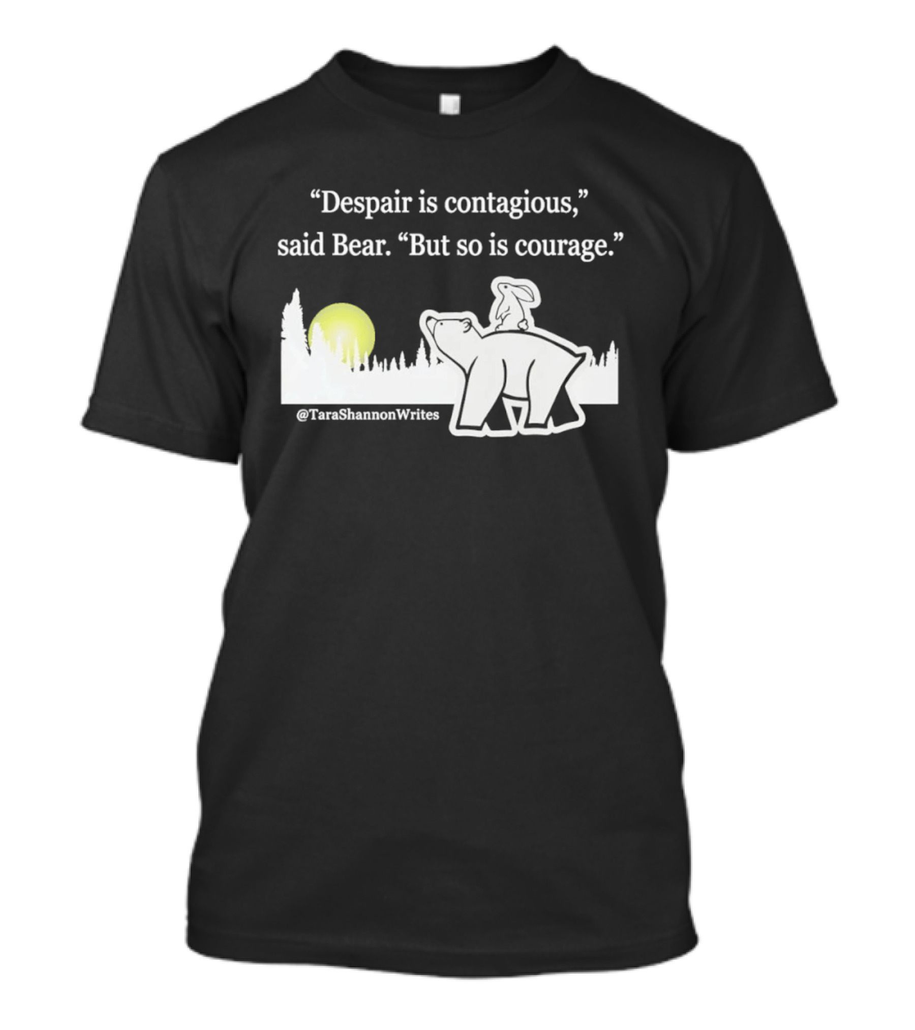 Despair Is Contagious Said Bear But So Is Courage Tara Shannon Polar Bear Scene T-Shirt