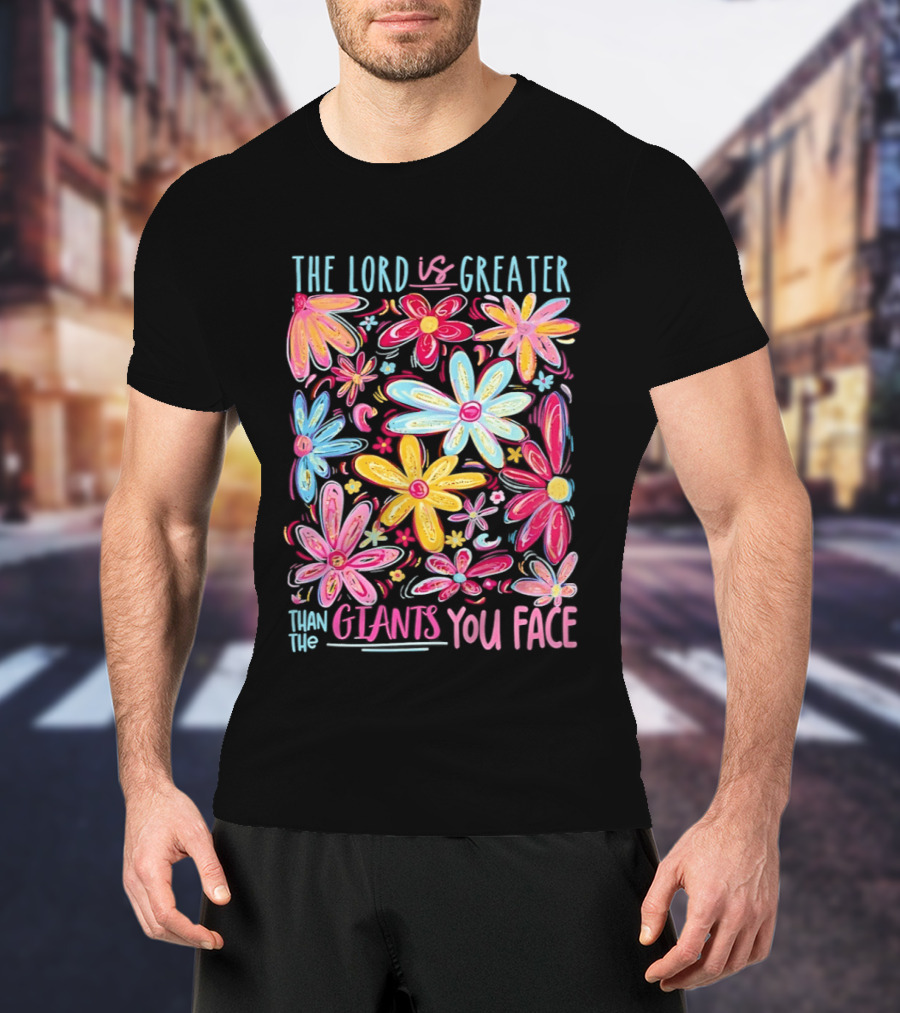 The Lord Is Greater Than The Giants You Face Floral T-Shirt
