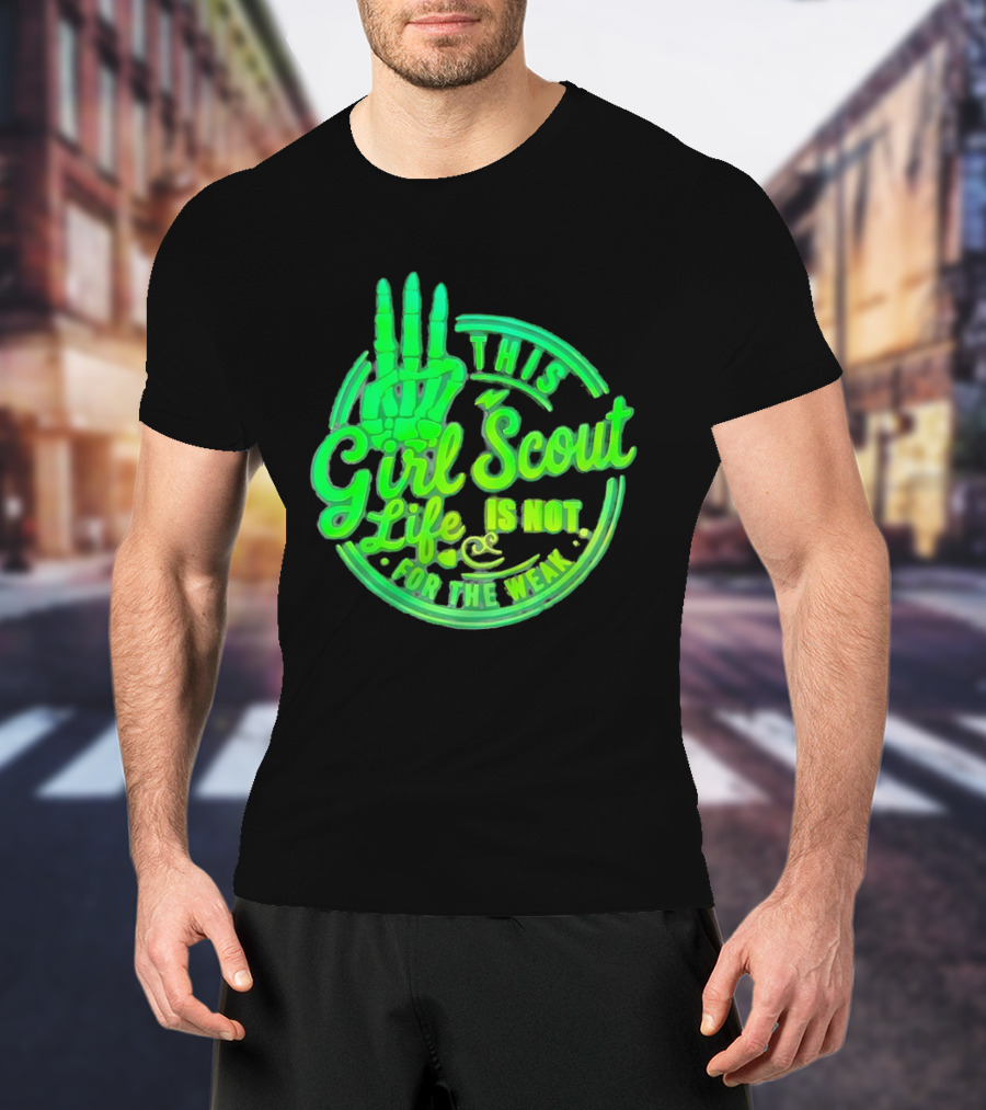 This Girl Scout Life Is Not For The Weak Skeleton Hand Green T-Shirt