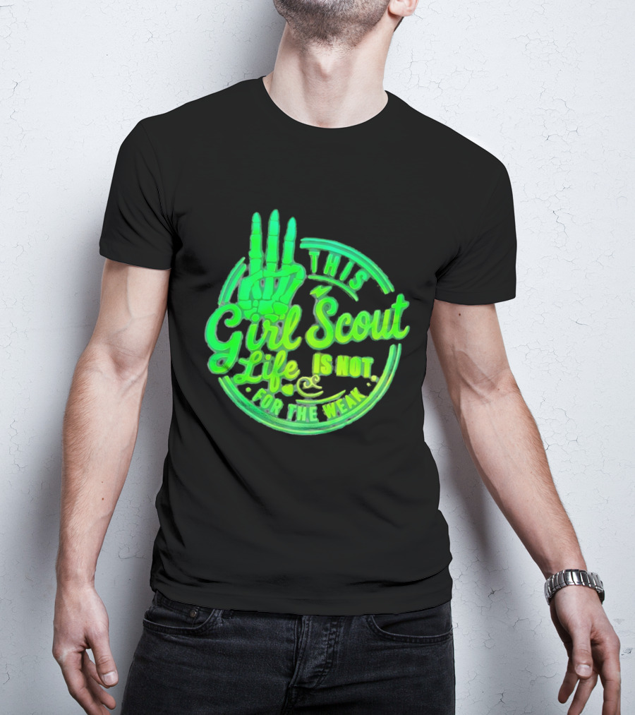 This Girl Scout Life Is Not For The Weak Skeleton Hand Green T-Shirt