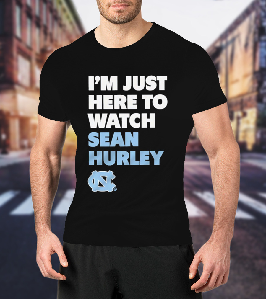 North Carolina Tar Heels I'm Just Here To Sean Hurley T-Shirt