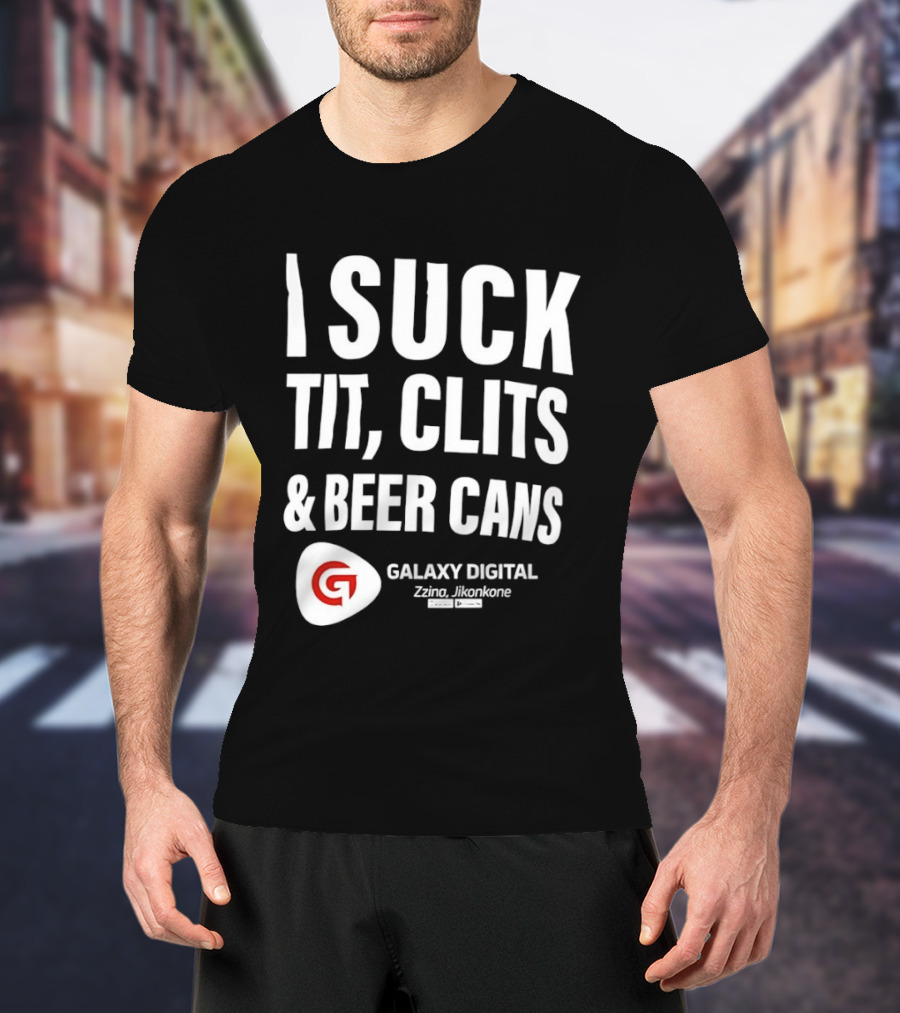 I Suck Tit Clits Beer Cans Galaxy Digital Zzina Jikonkone T-Shirt