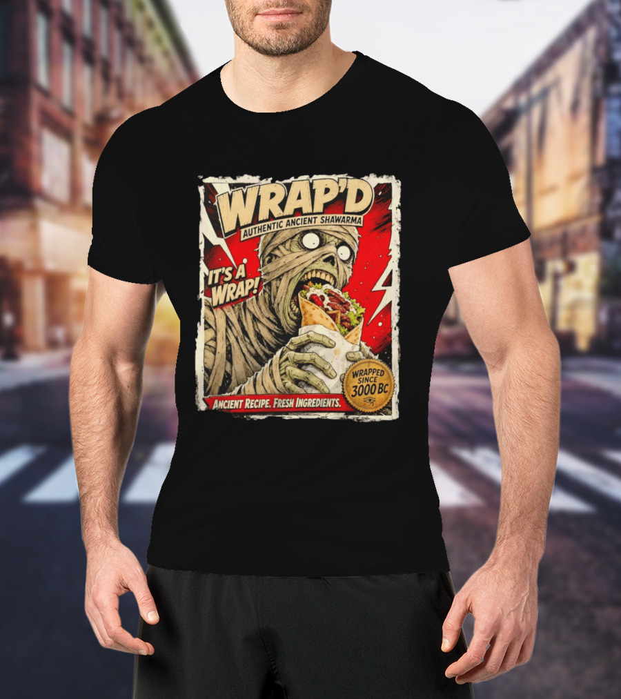 Wrap'd Authentic Ancient Shawarma Mummy It's A Wrap Fresh Ingredients Since 3000 BC T-Shirt