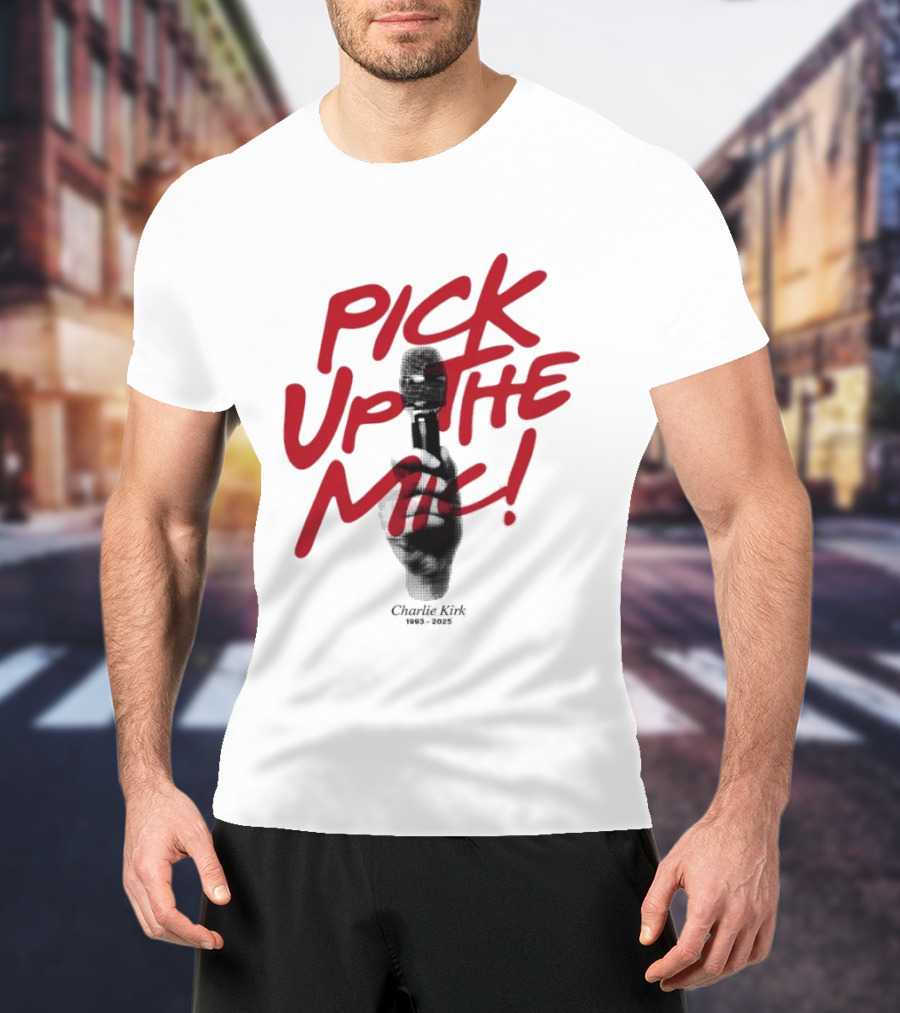 Pick Up The Mic Charlie Kirk 1993 2025 Microphone Hand T-Shirt
