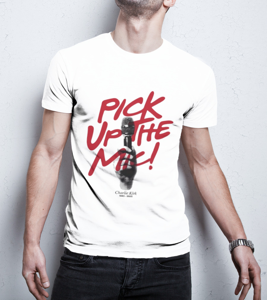 Pick Up The Mic Charlie Kirk 1993 2025 Microphone Hand T-Shirt