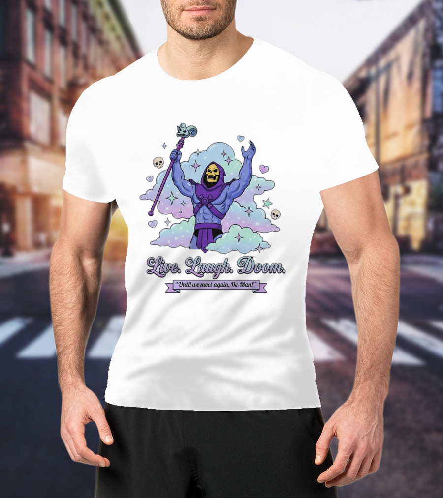 Skeletor Raising Staff Live Laugh Doom Until We Meet Again He Man T-Shirt
