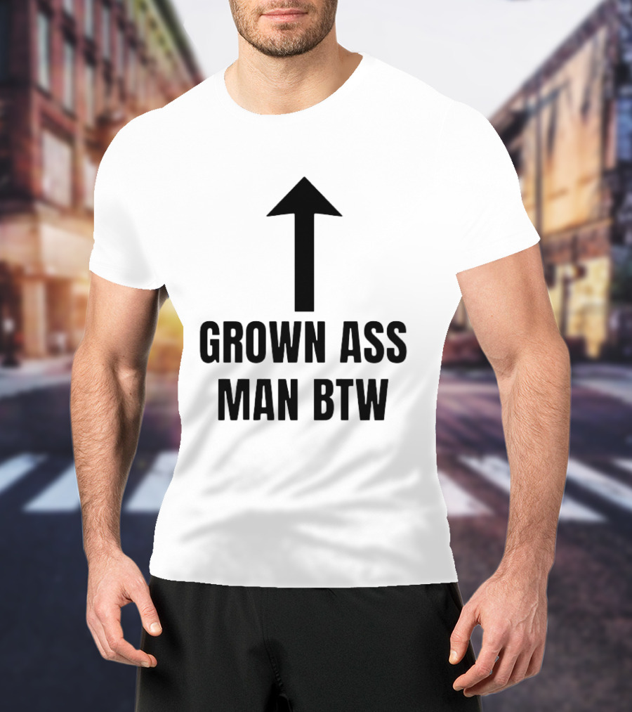 Grown Ass Man BTW Up Arrow T-Shirt