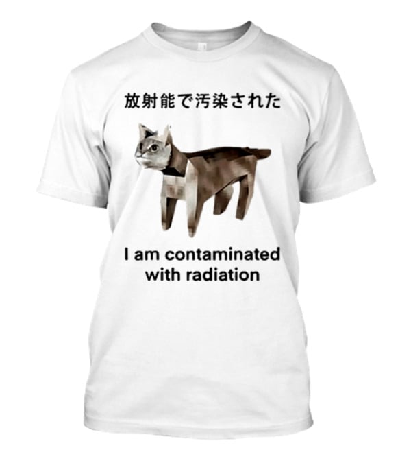 I Am Contaminated With Radiation Cat Japan T-Shirt