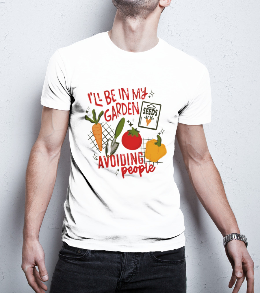 I'll Be In My Garden Avoiding People Seeds Carrot Tomato Pepper T-Shirt
