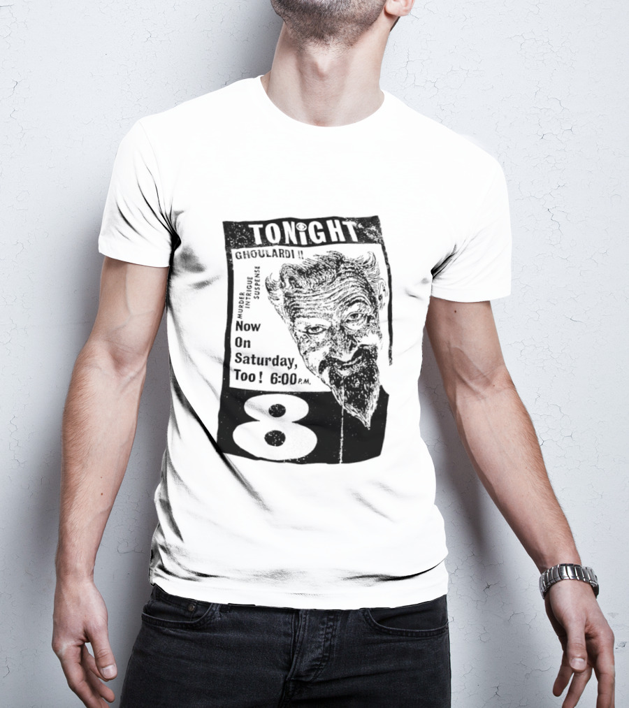 Tonight Ghoulardi Murder Intrigue Suspense Saturday 6 00 PM 8 T-Shirt