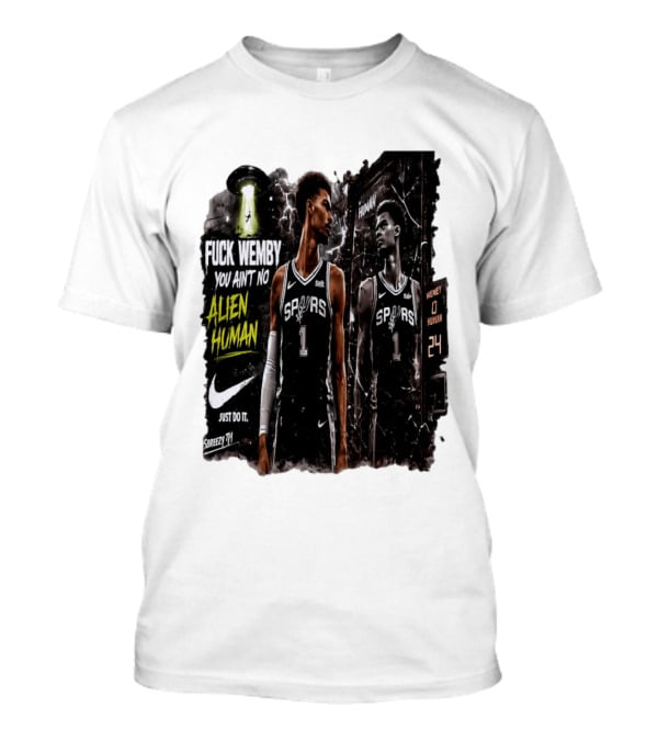 Fuck Wemby You Ain't No Alien Human Spurs Just Do It Ufo T-Shirt