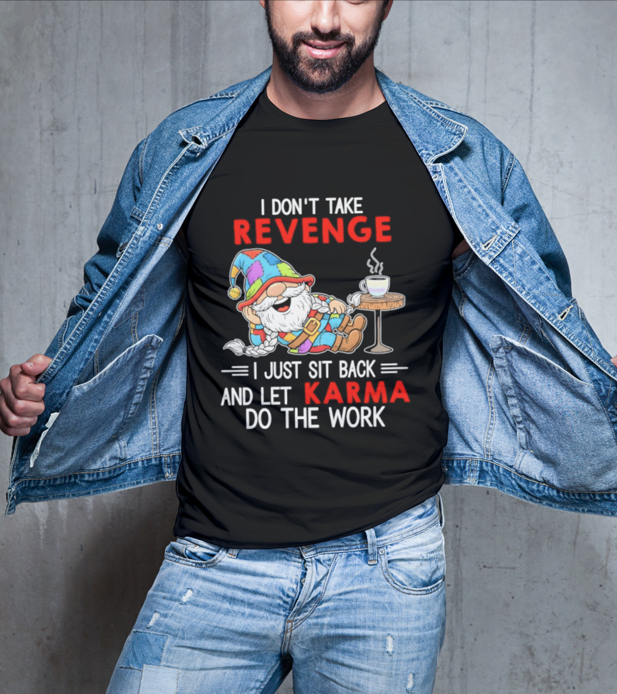 I Don't Take Revenge Gnome Let Karma Do The Work T-Shirt