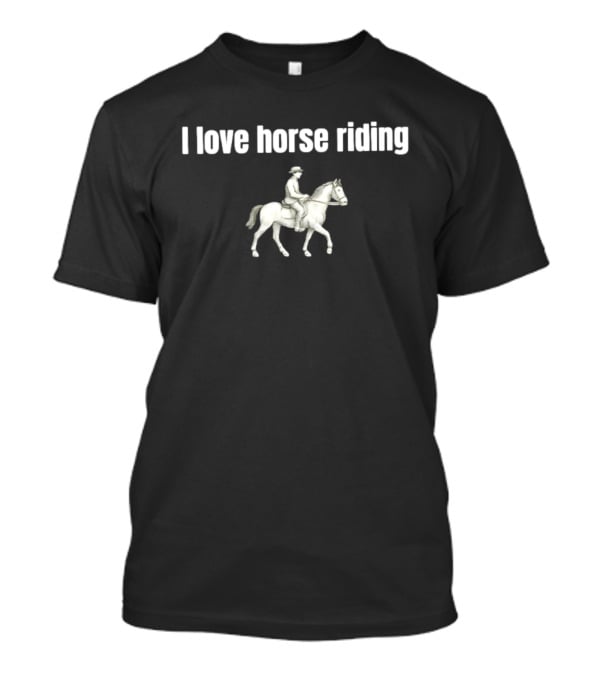 I Love Horse Riding Equestrian Passion T-Shirt