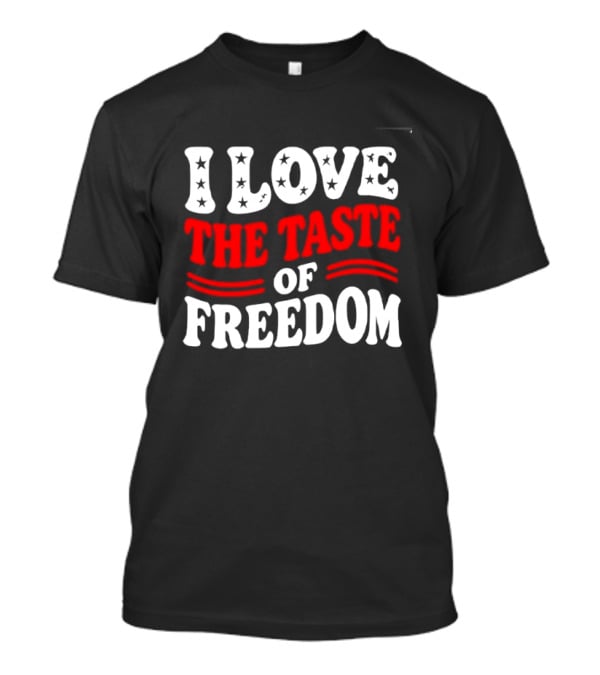 I Love The Taste Of Freedom Patriotic Bold Red White T-Shirt