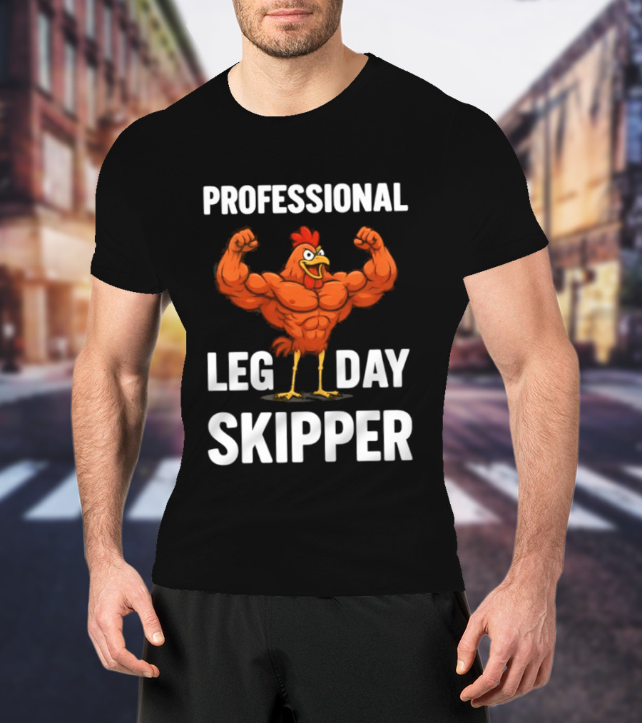 Professional Leg Day Skipper Buff Chicken Gym Humor T-Shirt
