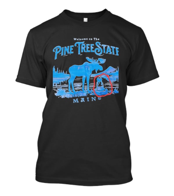 Welcome To The Pine Tree State Maine Moose Scenic Lake T-Shirt