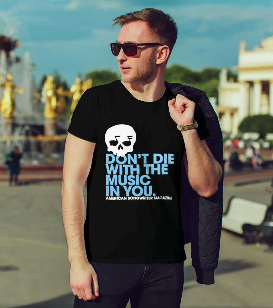 Don't Die With The Music In You Skull American Songwriter Magazine T-Shirt