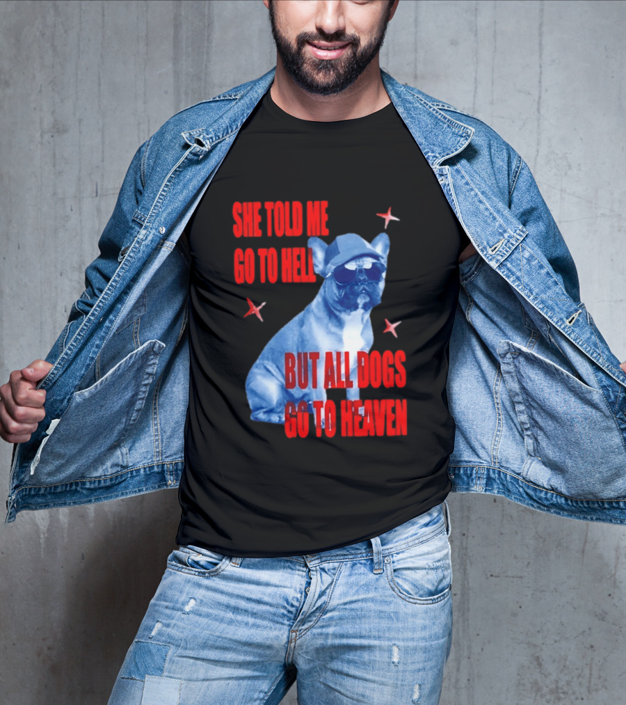 Sassy French Bulldog She Told Me Go To Hell But All Dogs Go To Heaven T-Shirt