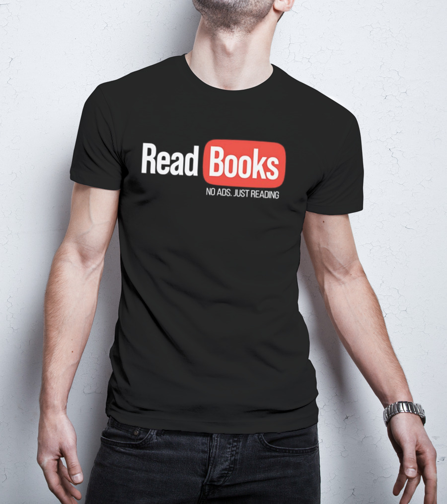Read Books No Ads Just Reading T-Shirt