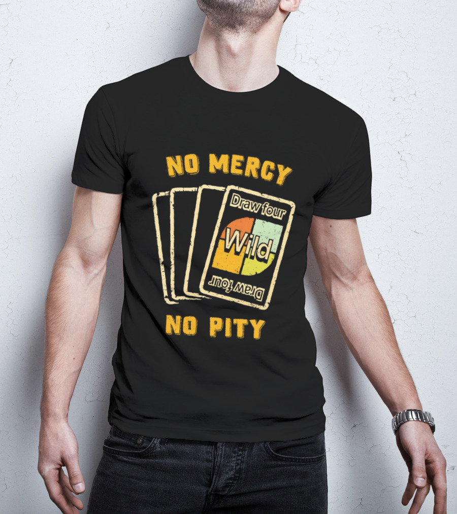 No Mercy No Pity Draw Four Wild Card Game Humor T-Shirt