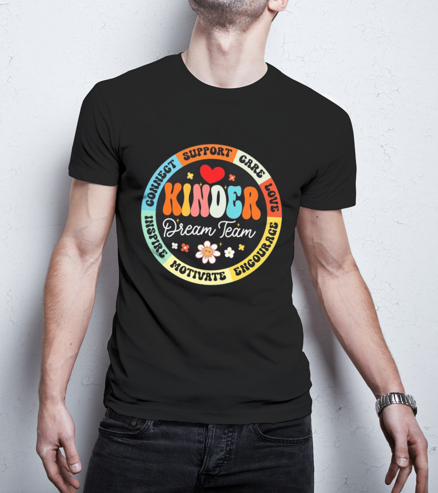 Kinder Dream Team Connect Support Care Love Inspire Motivate Encourage T-Shirt