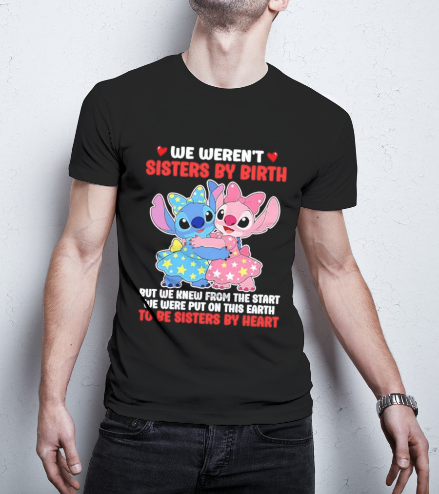 Stitch And Angel We Weren't Sisters By Birth We Knew From The Start Be Sisters By Heart T-Shirt