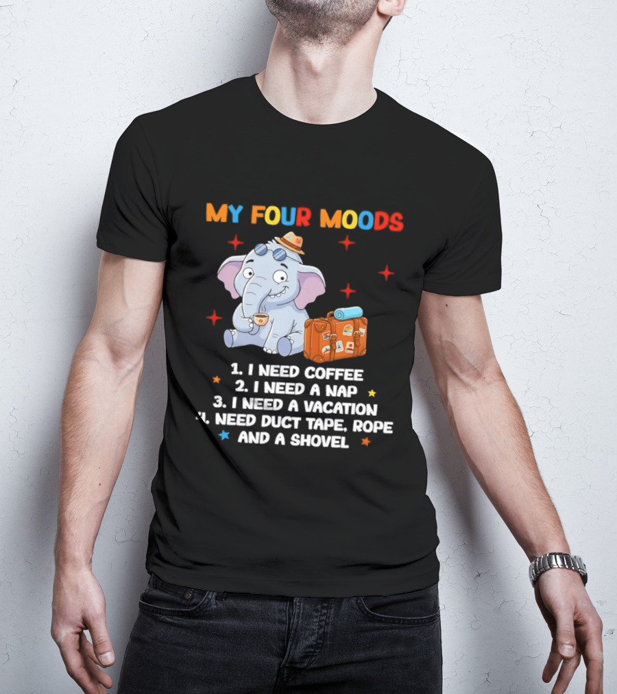My Four Moods I Need Coffee Nap Vacation Duct Tape Rope Shovel T-Shirt
