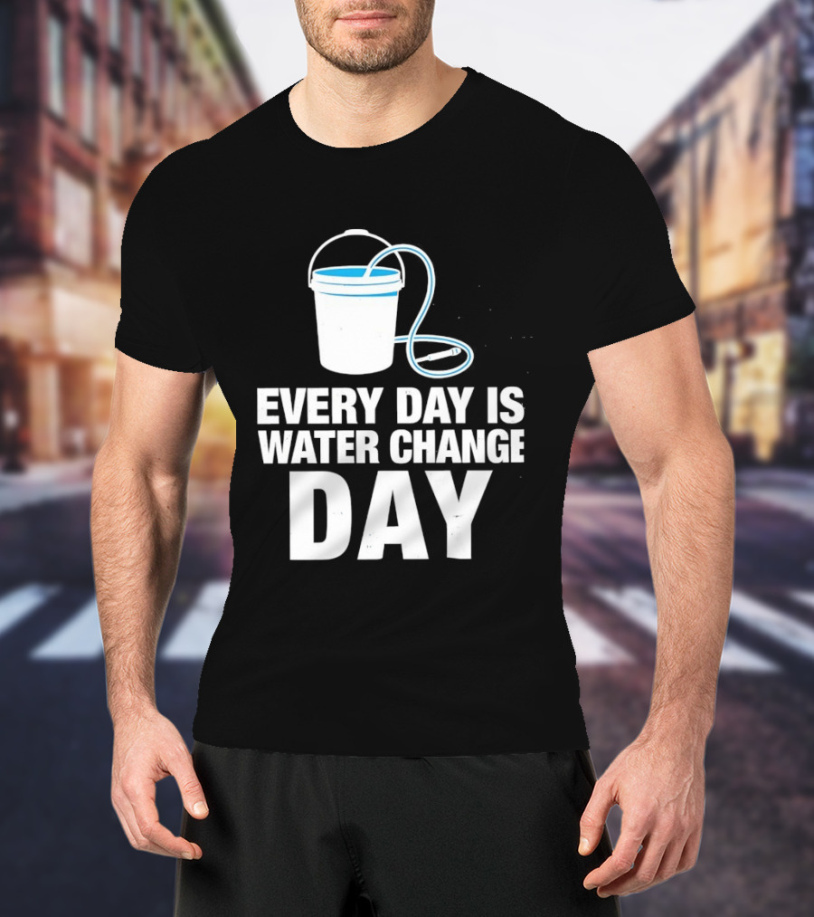 Aquarium Every Day Is Water Change Day Bucket T-Shirt