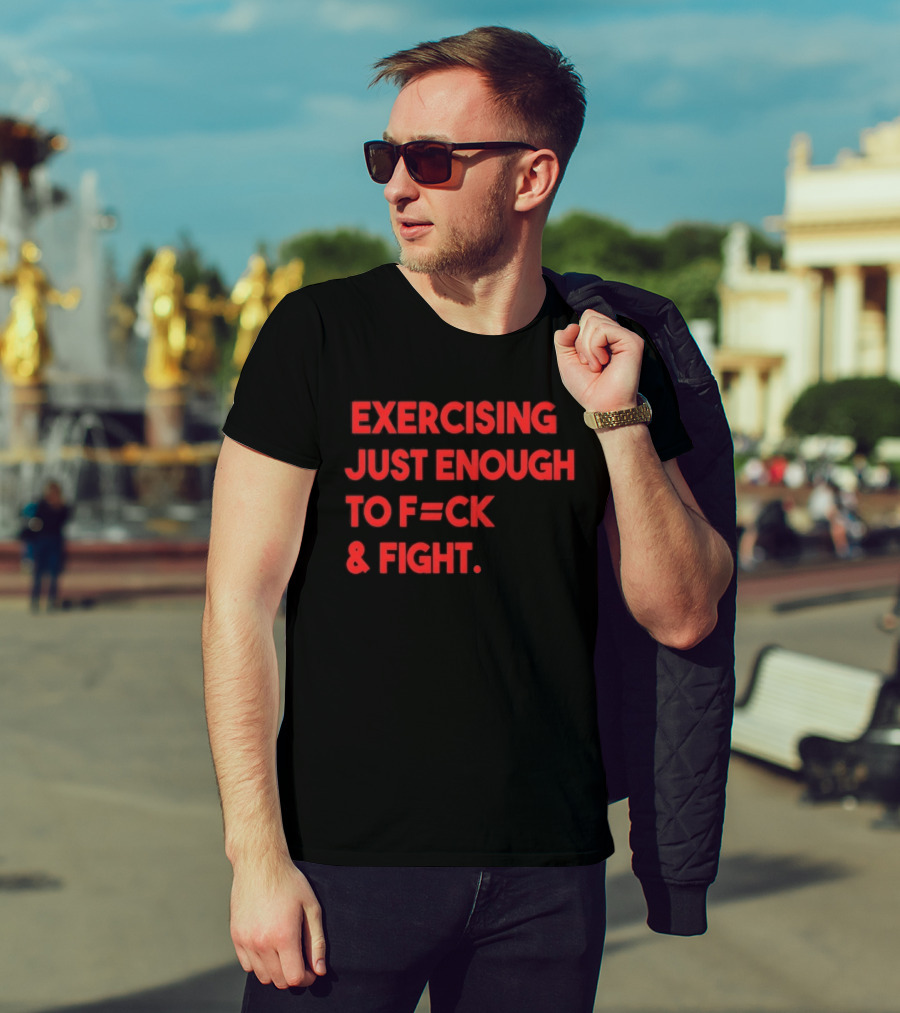 Exercising Just Enough To F=ck And Fight Fitness Motivation T-Shirt