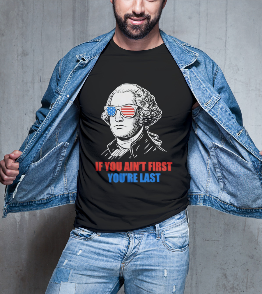 George Washington If You Ain't First You're Last Patriotic Sunglasses T-Shirt