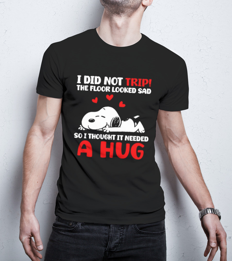 I Did Not Trip The Floor Looked Sad So I Thought It Needed A Hug Snoopy Peanuts T-Shirt