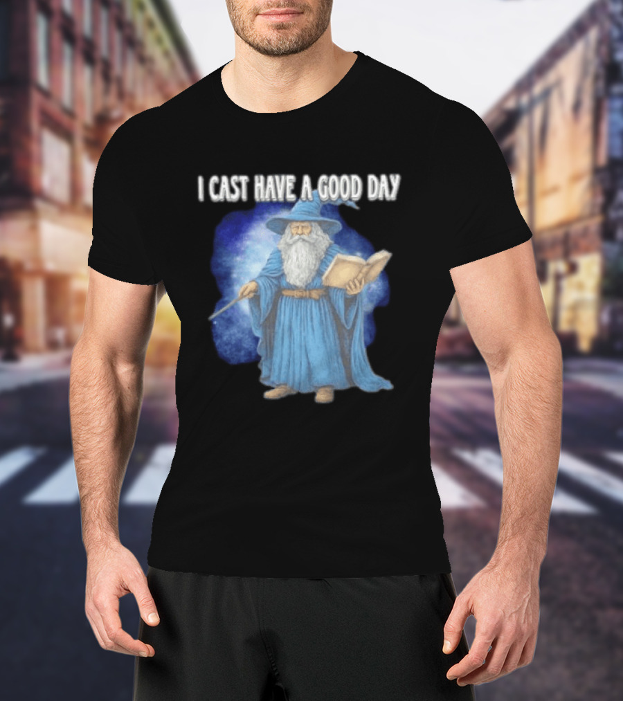Wizard I Cast Have A Good Day Wand Magic Bookrobe Mystic Blue T-Shirt