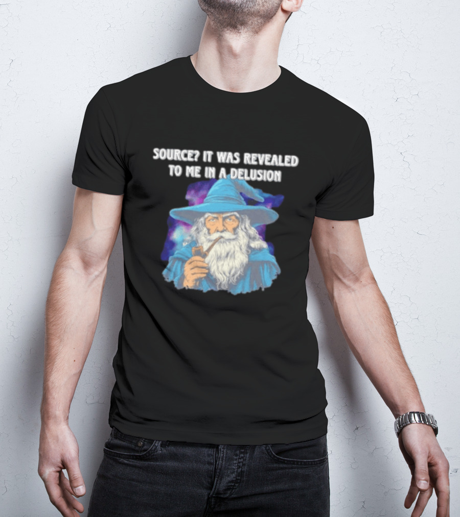 Source It Was Revealed To Me In A Delusion Wizard With Pipe Blue Robe And Hat T-Shirt