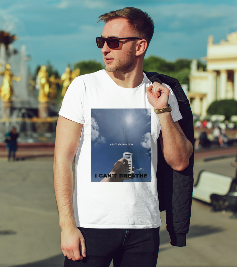 Calm Down Bro I Can't Breathe Air Conditioning Sky Humor T-Shirt