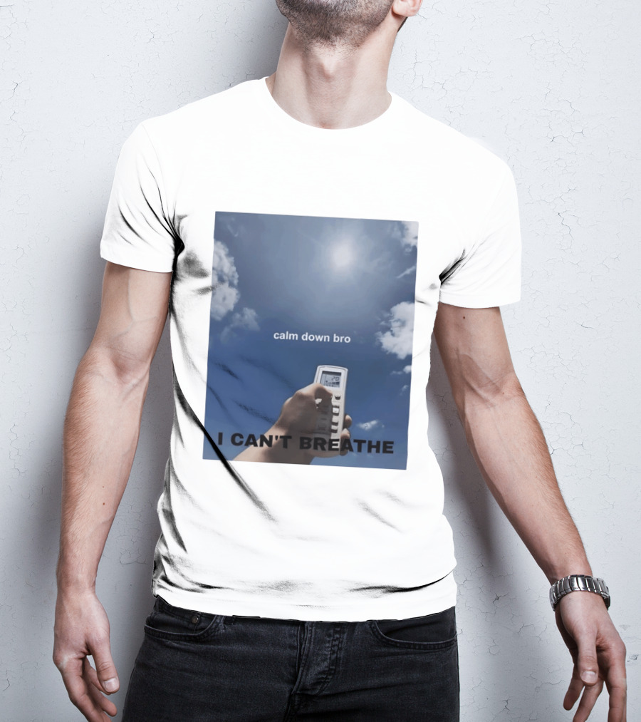 Calm Down Bro I Can't Breathe Air Conditioning Sky Humor T-Shirt