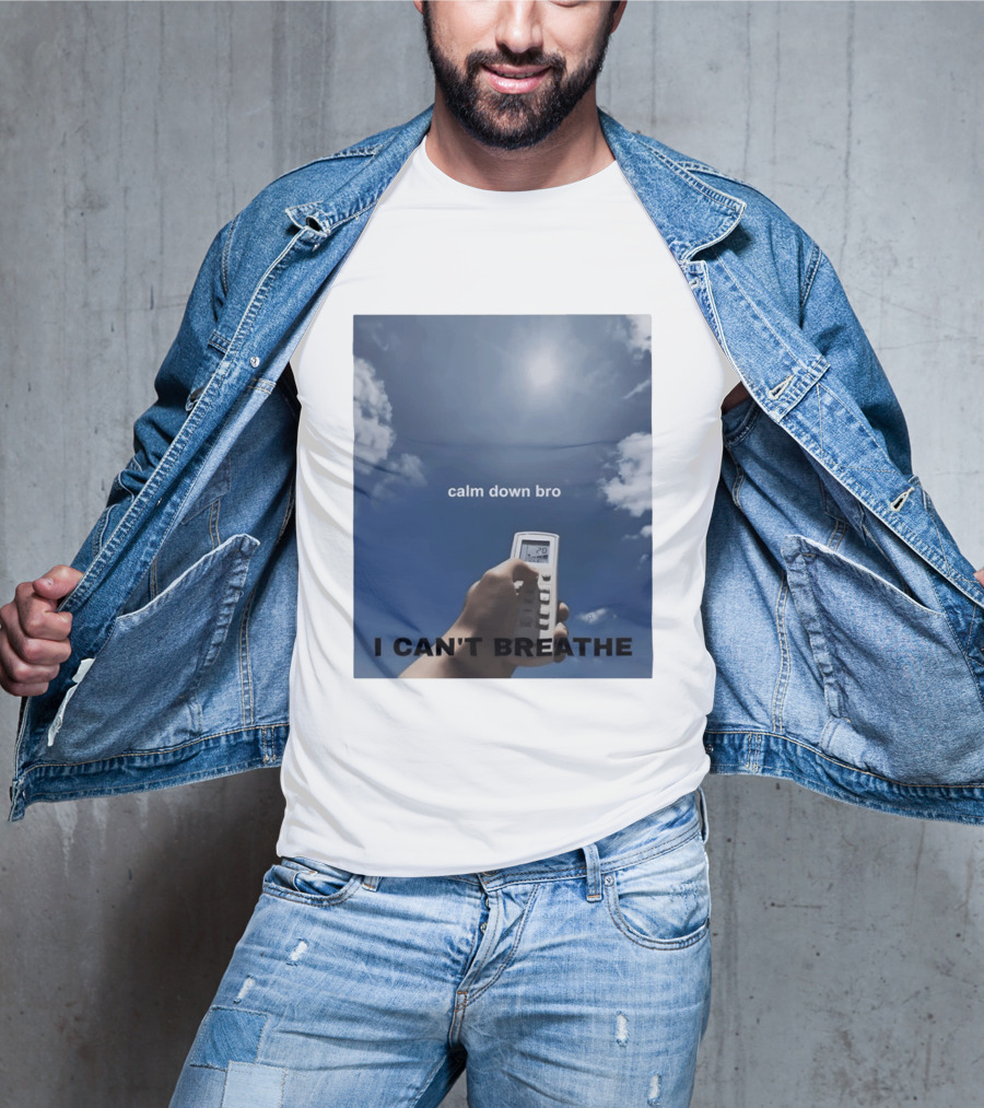 Calm Down Bro I Can't Breathe Air Conditioning Sky Humor T-Shirt