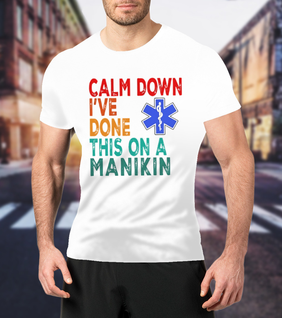 Calm Down I've Done This On A Manikin Medical Star T-Shirt