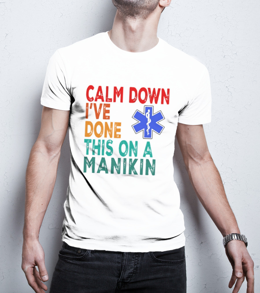 Calm Down I've Done This On A Manikin Medical Star T-Shirt