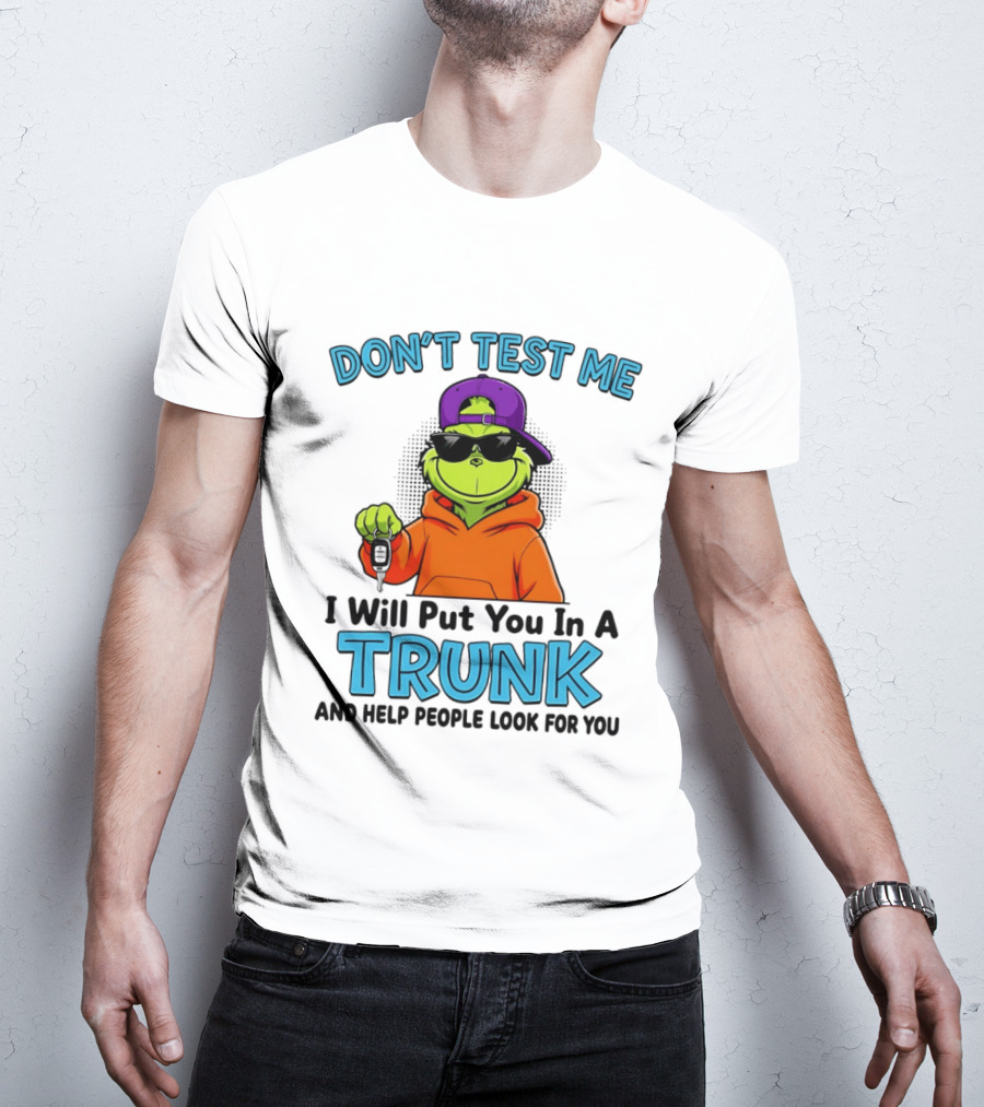 Don't Test Me I Will Put You In A Trunk Cool Green Character In Orange T-Shirt