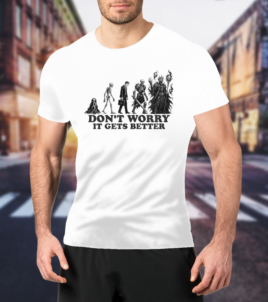 Don't Worry It Gets Better Humanoid Creature Evolution T-Shirt