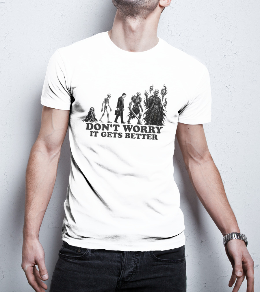 Don't Worry It Gets Better Humanoid Creature Evolution T-Shirt