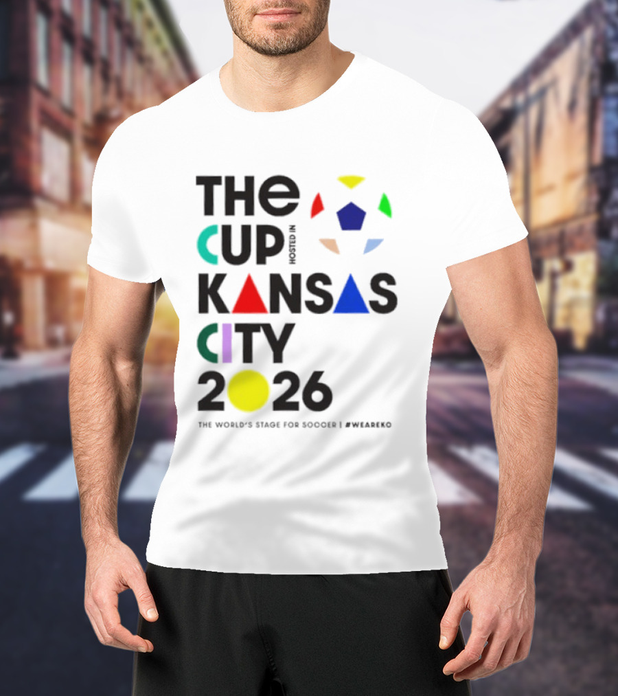 The Cup Kansas City 2026 The World's Stage For Soccer Preparation T-Shirt